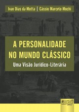 Capa do livro: Personalidade No Mundo Clássico, A - Uma Visão Jurídico-Literária, Ivan Dias da Motta e Cássio Marcelo Mochi