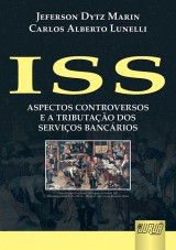 Capa do livro: ISS - Aspectos Controversos e a Tributao dos Servios Bancrios, Jeferson Dytz Marin e Carlos Alberto Lunelli