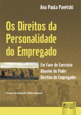 Capa do livro: Direitos da Personalidade do Empregado - Em Face da Exercício Abusivo do Poder Diretivo do Empregador, Ana Paula Pavelski