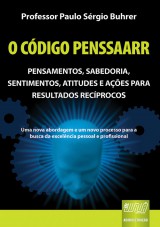 Capa do livro: Cdigo PENSSAARR, O - Pensamentos, Sabedoria, Sentimentos, Atitudes e Aes para Resultados Recprocos - Uma Nova Abordagem e Um Novo Processo para a Busca da Excelncia Pessoal e Profissional, Professor Paulo Srgio Buhrer