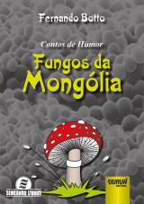 Capa do livro: Contos de Humor - FUNGOS DA MONGLIA - Semeando Livros, Fernando Botto