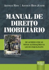 Capa do livro: Manual de Direito Imobiliário - De Acordo com as Novas Alterações da Lei do Inquilinato - 4ª Edição - Revista e Atualizada - 2010, Arthur Rios e Arthur Rios Júnior