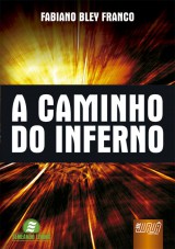 Capa do livro: Caminho do Inferno, A, Fabiano Bley Franco