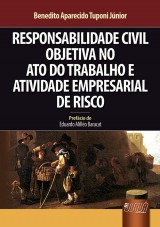 Capa do livro: Responsabilidade Civil Objetiva no Ato do Trabalho e Atividade Empresarial de Risco, Benedito Aparecido Tuponi Jnior