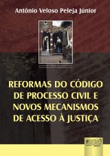 Capa do livro: Reformas do Cdigo de Processo Civil e Novos Mecanismos de Acesso  Justia, Antnio Veloso Peleja Jnior