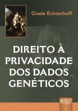 Capa do livro: Direito à Privacidade dos Dados Genéticos, Gisele Echterhoff