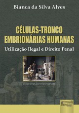 Capa do livro: Clulas-Tronco Embrionrias Humanas - Utilizao Ilegal e Direito Penal, Bianca da Silva Alves