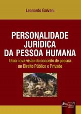 Capa do livro: Personalidade Jurdica da Pessoa Humana - Uma Nova Viso do Conceito de Pessoa no Direito Pblico e Privado, Leonardo Galvani
