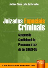 Capa do livro: Juizados Especiais Criminais - Suspenso Condicional  Luz da Lei 9.099/95 - 2 Edio - Revista e Atualizada  2010, Antnio Csar Leite de Carvalho