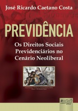 Capa do livro: Previdncia - Os Direitos Sociais Previdencirios no Cenrio Neoliberal, Jos Ricardo Caetano Costa