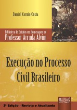 Capa do livro: Execuo no Processo Civil Brasileiro - Biblioteca de Estudos em Homenagem ao Professor Arruda Alvim - 3 Edio - Revista e Atualizada, Daniel Carnio Costa