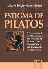 Capa do livro: Estigma de Pilatos - A Desconstruo do Mito In Dubio Pro Societate da Pronncia no Rito do Jri e a sua Repercusso Jurisprudencial, Adriano Srgio Nunes Bretas