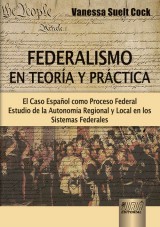 Capa do livro: Federalismo en Teora y Prctica - El Caso Espaol como Proceso Federal - Estudio de la Autonoma Regional y Local en los Sistemas Federales, Vanessa Suelt Cock