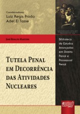 Capa do livro: Tutela Penal em Decorrncia das Atividades Nucleares - Biblioteca de Estudos Avanados em Direito Penal e Processual Penal - Coords.: Luiz Regis Prado e Adel El Tasse, Jos Renato Martins