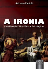 Capa do livro: Ironia, A - Considerações Filosóficas e Psicológicas, Adriano Facioli