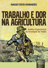 Capa do livro: Trabalho e Dor na Agricultura - Anlise Ergonmica do Arranquio de Feijo, Magali Costa Guimares