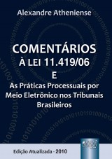 Capa do livro: Comentários à Lei 11.419/06 e as Práticas Processuais por Meio Eletrônico nos Tribunais Brasileiros, Alexandre Atheniense
