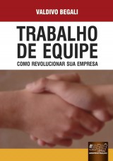 Capa do livro: Trabalho de Equipe - Como Revolucionar sua Empresa, Valdivo Begali