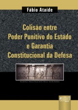 Capa do livro: Colisão Entre Poder Punitivo do Estado e Garantia Constitucional da Defesa, Fábio Ataíde