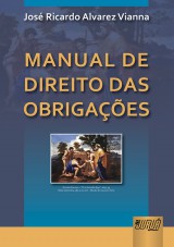 Capa do livro: Manual de Direito das Obrigaes, Jos Ricardo Alvarez Vianna