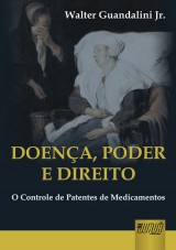 Capa do livro: Doena, Poder e Direito - O Controle de Patentes de Medicamentos, Walter Guandalini Jr.