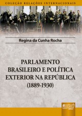 Capa do livro: Parlamento Brasileiro e Poltica Exterior na Repblica (1889-1930) - Coleo Relaes Internacionais, Regina da Cunha Rocha