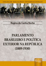 Capa do livro: Parlamento Brasileiro e Poltica Exterior na Repblica (1889-1930), Regina da Cunha Rocha