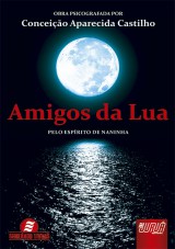 Capa do livro: Amigos da Lua, Obra Psicografada por: Conceio Aparecida Castilho