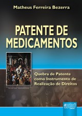 Capa do livro: Patente de Medicamentos - Quebra de Patente como Instrumento de Realizao de Direitos, Matheus Ferreira Bezerra