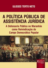 Capa do livro: Poltica Pblica de Assistncia Jurdica, A - A Defensoria Pblica no Maranho como Reivindicao do Campo Democrtico Popular, Ulisses Terto Neto