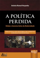 Capa do livro: Poltica Perdida, A - Ordem e Governo Antes da Modernidade - Biblioteca de Histria do Direito - Coordenada por Ricardo Marcelo Fonseca, Antnio Manuel Hespanha