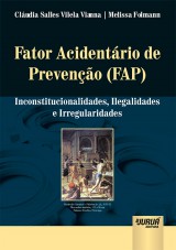 Capa do livro: Fator Acidentário de Prevenção (FAP) - Inconstitucionalidades, Ilegalidades e Irregularidades, Cláudia Salles Vilela Vianna e Melissa Folmann