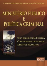 Capa do livro: Ministério Público e Política Criminal - Uma Segurança Pública Compromissada com os Direitos Humanos, Antonio Henrique Graciano Suxberger