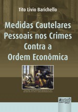 Capa do livro: Medidas Cautelares Pessoais nos Crimes Contra a Ordem Econômica, Tito Livio Barichello