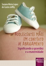 Capa do livro: Adolescentes Mes em Contexto de Abrigamento, Suzana Meira Lopes de Castro Joffily