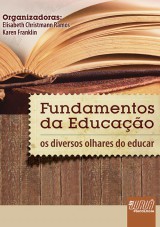 Capa do livro: Fundamentos da Educao - Os Diversos Olhares do Educar, Organizadoras: Elisabeth Christmann Ramos e Karen Franklin