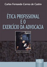 Capa do livro: Ética Profissional e o Exercício da Advocacia, Carlos Fernando Correa de Castro
