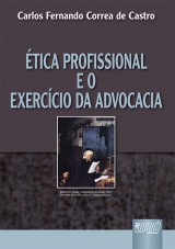Capa do livro: Ética Profissional e o Exercício da Advocacia, Carlos Fernando Correa de Castro