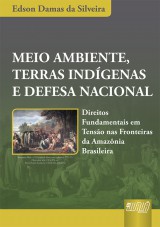 Capa do livro: Meio Ambiente, Terras Indgenas e Defesa Nacional - Direitos Fundamentais em Tenso nas Fronteiras da Amaznia Brasileira, Edson Damas da Silveira