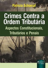 Capa do livro: Crimes Contra a Ordem Tributria - Aspectos Constitucionais, Tributrios e Penais - 2 Edio - Revista e Atualizada, Patrcia Schoerpf