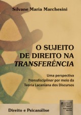 Capa do livro: Sujeito de Direito na Transferncia, O - Uma Perspectiva Transdisciplinar por Meio da Teoria Lacaniana dos Discursos - Direito e Psicanlise, Silvane Maria Marchesini