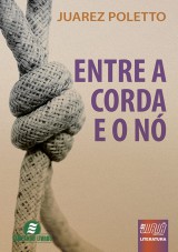 Capa do livro: Entre a Corda e o Nó, Juarez Poletto