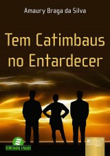 Capa do livro: Tem Catimbaus no Entardecer, Amaury Braga da Silva