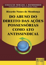 Capa do livro: Do Abuso do Direito das Ações Possessórias como Ato Antissindical, Ricardo Nunes Mendonça