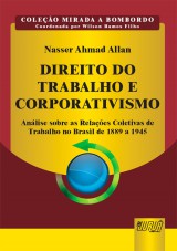 Capa do livro: Direito do Trabalho e Corporativismo - Anlise sobre as Relaes Coletivas de Trabalho no Brasil de 1889 a 1945 - Coleo Mirada a Bombordo - Coordenada por Wilson Ramos Filho, Nasser Ahmad Allan