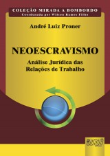 Capa do livro: Neoescravismo - Anlise Jurdica das Relaes de Trabalho - Coleo Mirada a Bombordo - Coordenada por Wilson Ramos Filho, Andr Luiz Proner