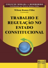 Capa do livro: Trabalho e Regulao no Estado Constitucional - Coleo Mirada a Bombordo - Coordenada por Wilson Ramos Filho, Coordenador: Wilson Ramos Filho