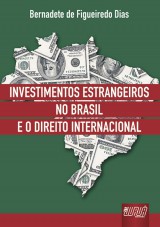 Capa do livro: Investimentos Estrangeiros no Brasil e o Direito Internacional, Bernadete de Figueiredo Dias