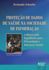 Capa do livro: Proteo de Dados de Sade na Sociedade de Informao - A Busca pelo Equilbrio entre Privacidade e Interesse Social, Fernanda Schaefer