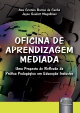 Capa do livro: Oficina de Aprendizagem Mediada - Uma Proposta de Reflexão da Prática Pedagógica em Educação Inclusiva, Ana Cristina Barros da Cunha e Joyce Goulart Magalhães